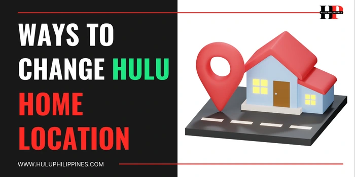 ways to change your hulu home location | huluphilippines